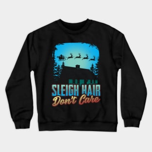 Sleigh Hair Don't Care Christmas Design Crewneck Sweatshirt